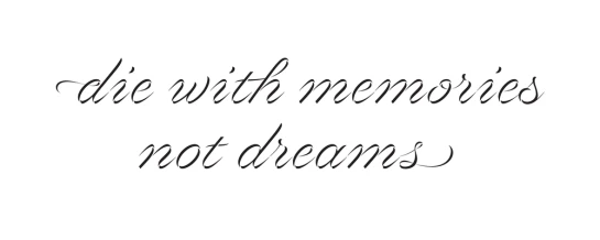 Die with memories not dreams  tattoo quote download free scetch